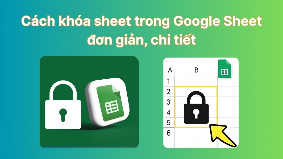 Cách khóa sheet trong Google Sheet đơn giản, chi tiết
